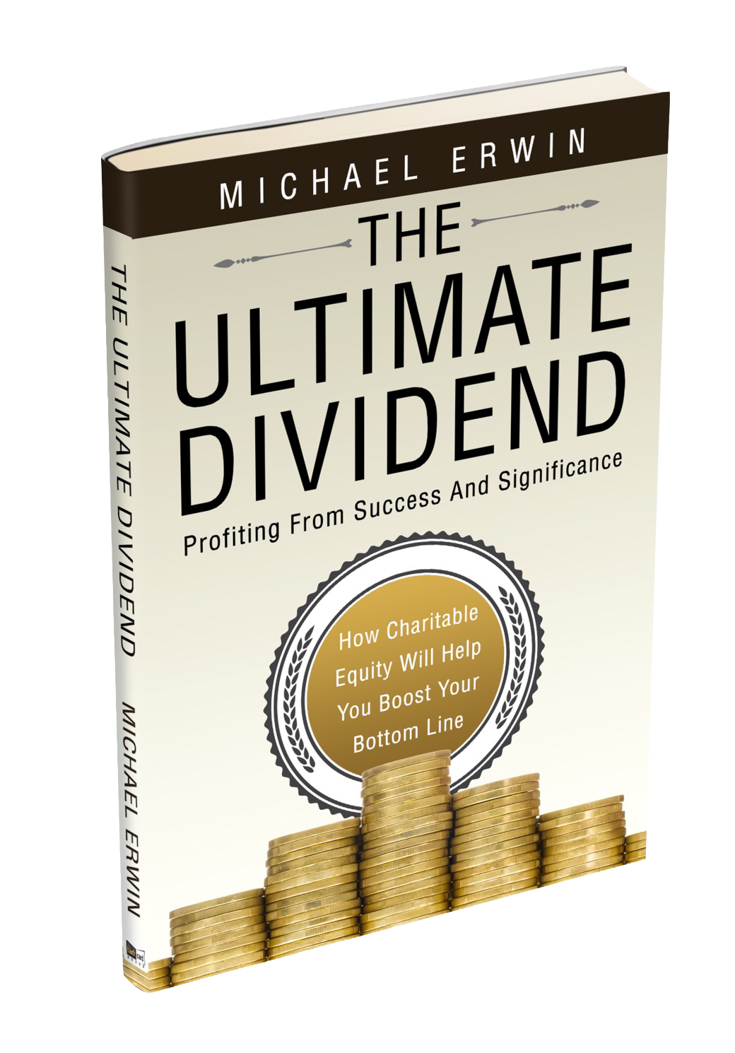 The Ultimate Dividend — Profiting From Success And Significance by Michael Erwin